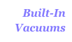 Built-In
Vacuums
