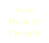 New
Miele S7
Upright